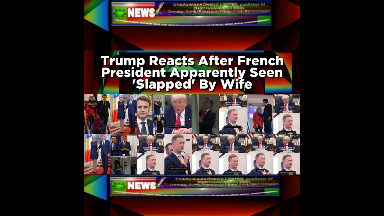 OsazuwaAkonedo NewsChronicles ~ Trump Reacts After French President Apparently Seen ‘Slapped’ By Wife