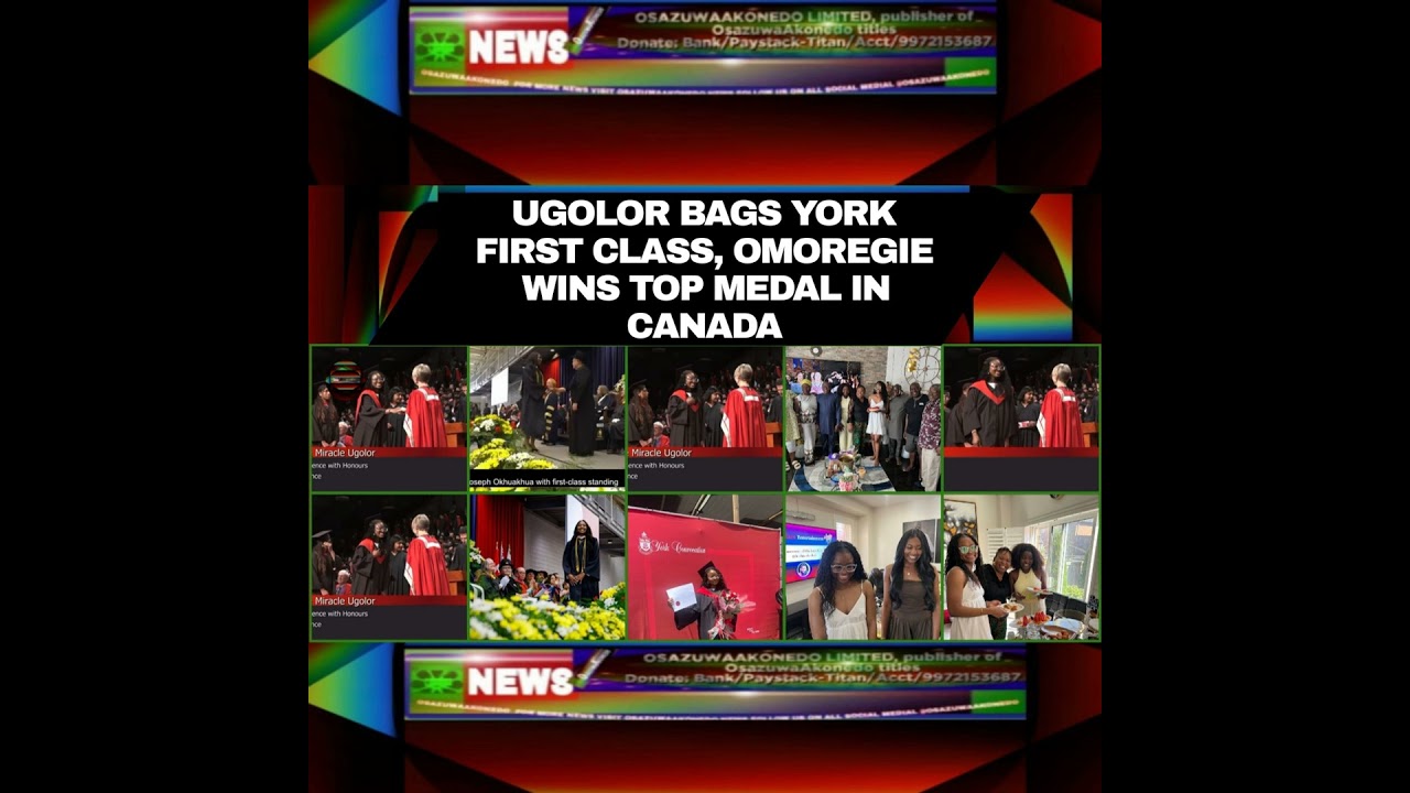 OsazuwaAkonedo NewsChronicles ~ Ugolor Bags York First Class, Omoregie Wins Top Medal In Canada