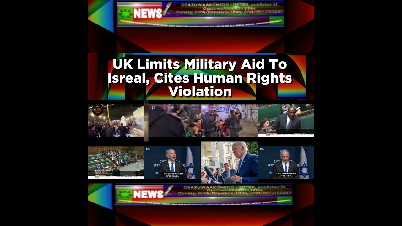 OsazuwaAkonedo NewsChronicles ~ UK Limits Military Aid To Isreal, Cites Human Rights Violation ~ OsazuwaAkonedo