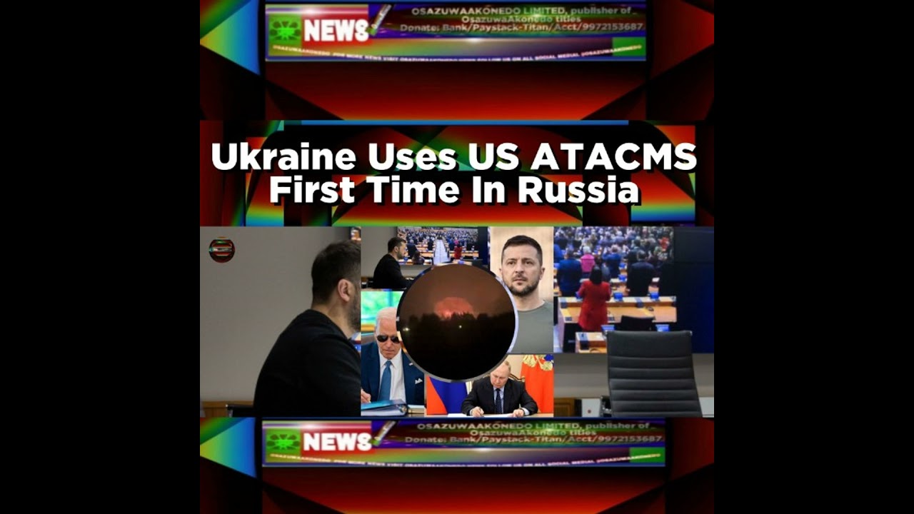 OsazuwaAkonedo NewsChronicles ~ Ukraine Uses US ATACMS First Time In Russia