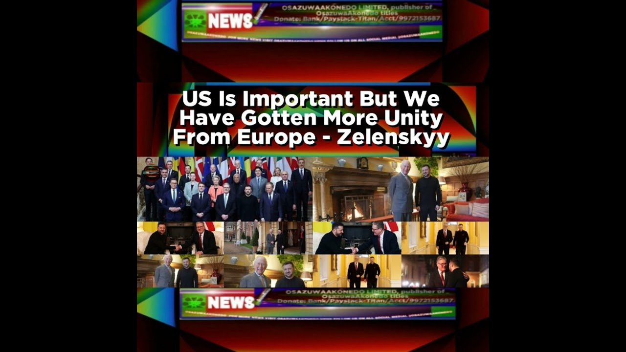 OsazuwaAkonedo NewsChronicles ~ US Is Important But We Have Gotten More Unity From Europe – Zelenskyy