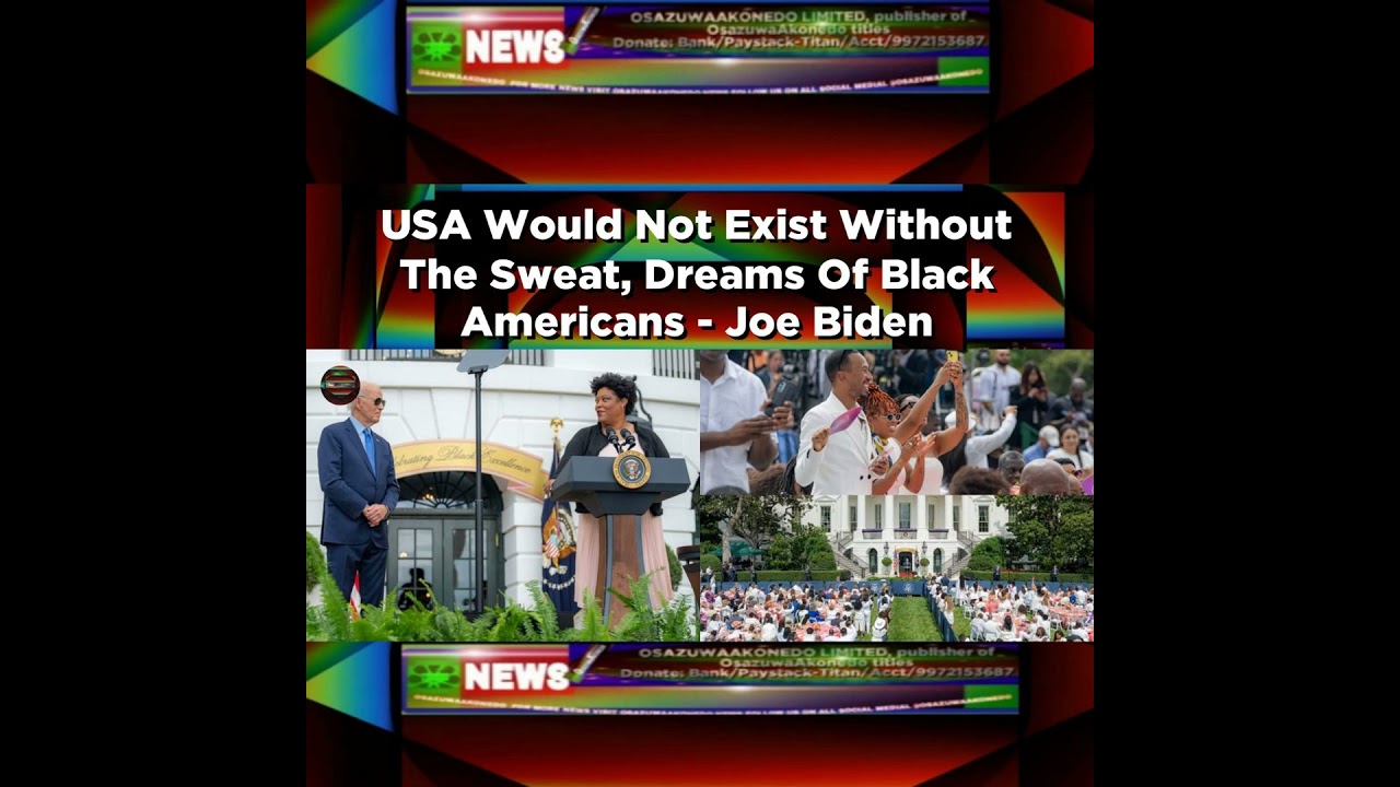 OsazuwaAkonedo NewsChronicles ~ USA Would Not Exist Without The Sweat, Dreams Of Black Americans – Joe Biden ~ OsazuwaAkonedo