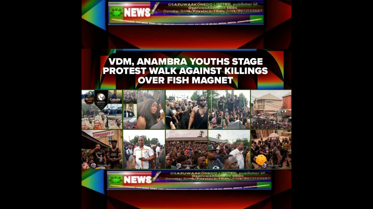 OsazuwaAkonedo NewsChronicles ~ VDM, Anambra Youths Stage Protest Walk Against Killings Over Fish Magnet