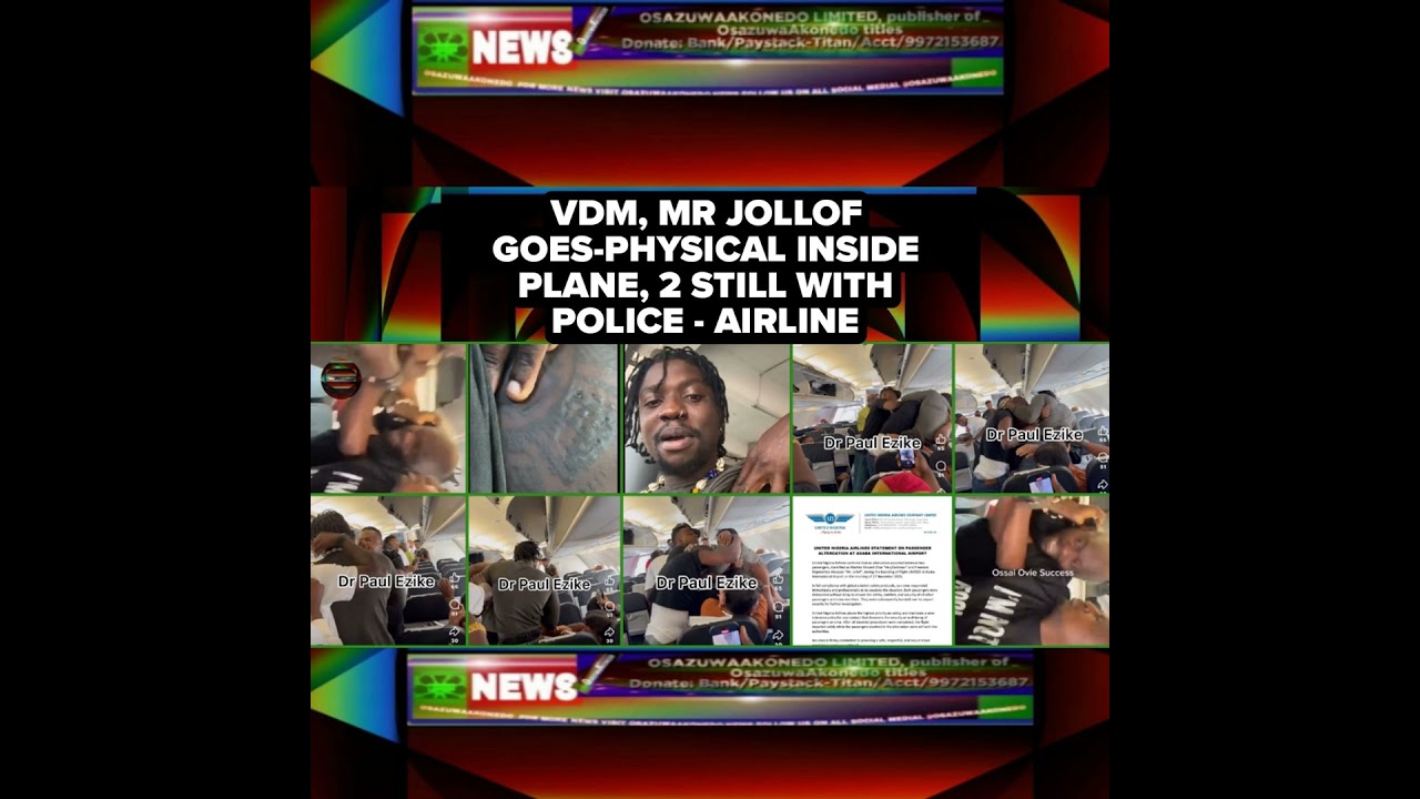 OsazuwaAkonedo NewsChronicles ~ VDM, Mr Jollof Goes-Physical Inside Plane, 2 Still With Police – Airline