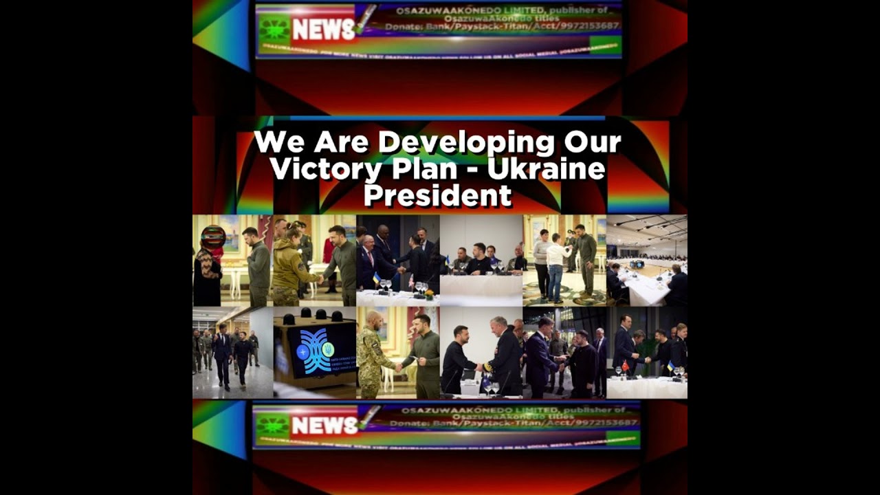 OsazuwaAkonedo NewsChronicles ~ We Are Developing Our Victory Plan – Ukraine President