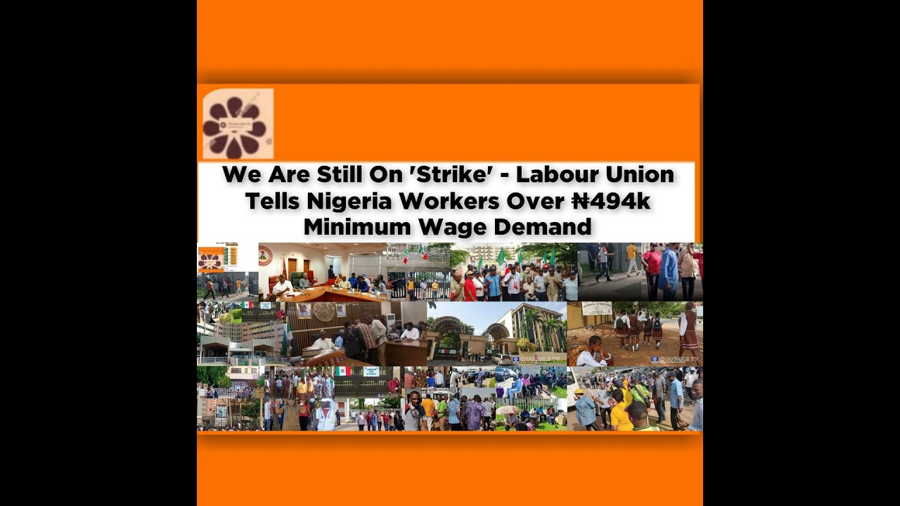 OsazuwaAkonedo NewsChronicles ~ We Are Still On ‘Strike’ – Labour Union Tells Nigeria Workers Over ₦494k Minimum Wage Demand ~ Os…