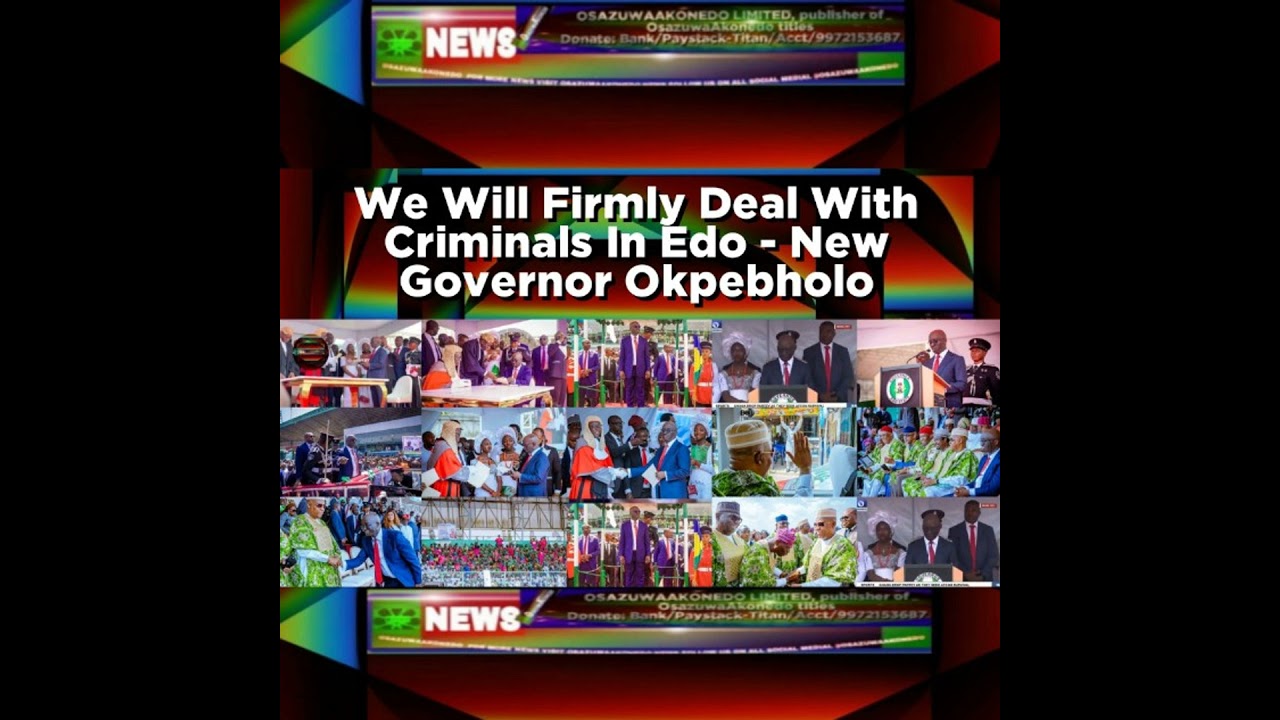 OsazuwaAkonedo NewsChronicles ~ We Will Firmly Deal With Criminals In Edo – New Governor Okpebholo