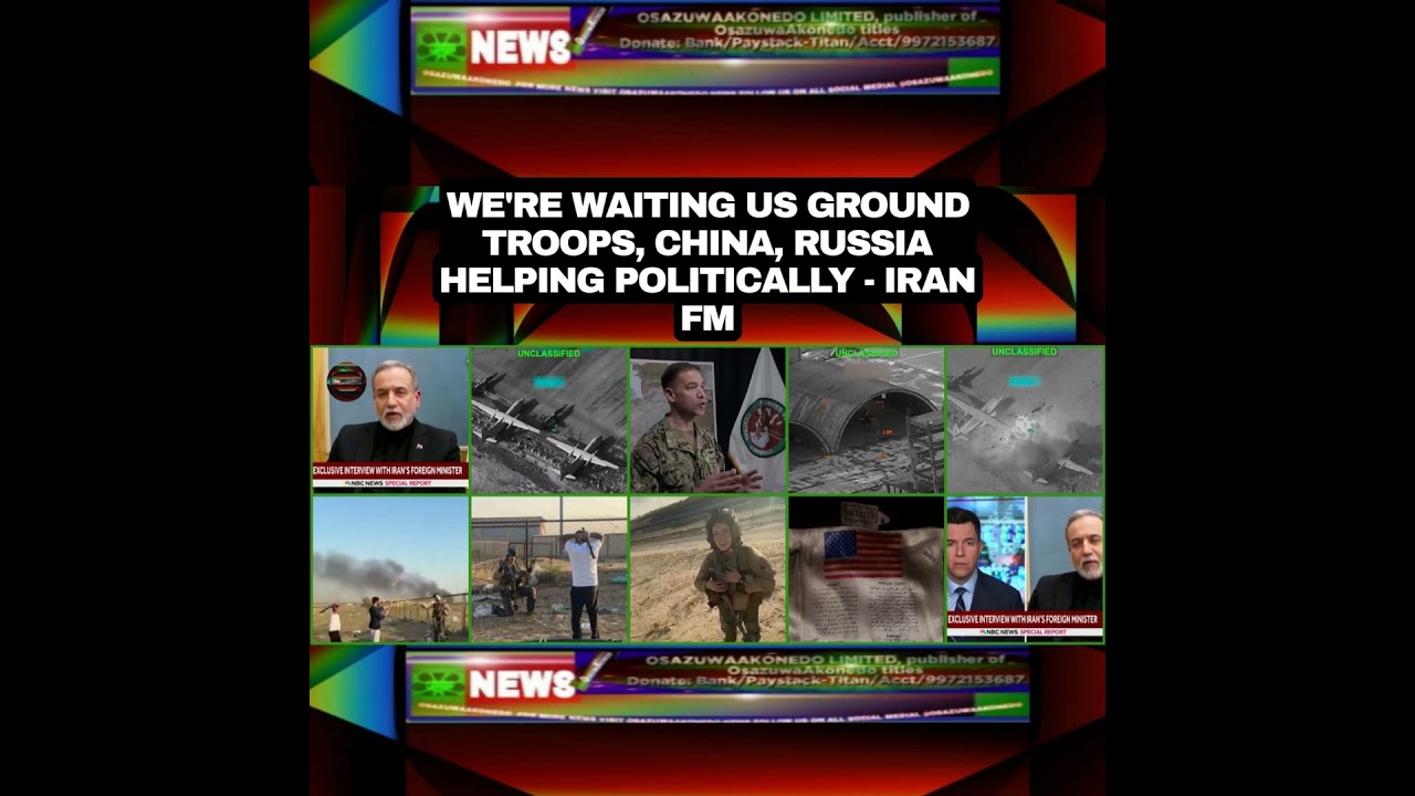 OsazuwaAkonedo NewsChronicles ~ We’re Waiting US Ground Troops, China, Russia Helping Politically – Iran FM