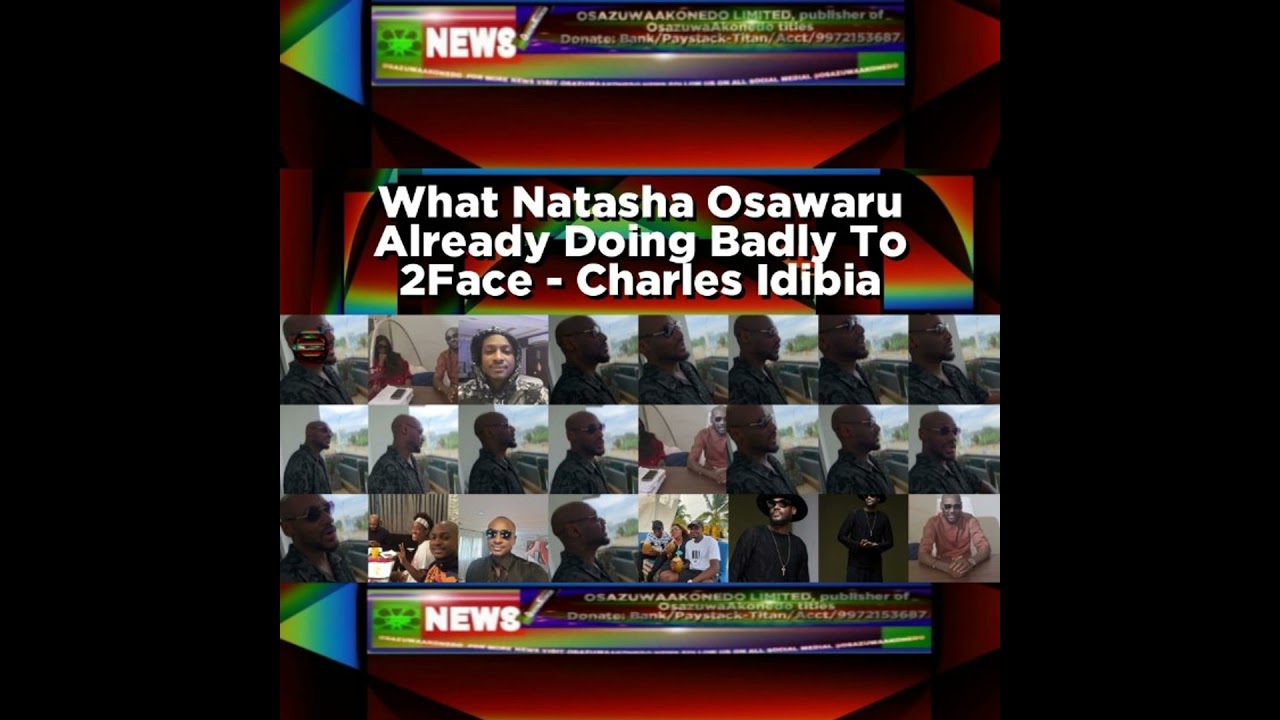 OsazuwaAkonedo NewsChronicles ~ What Natasha Osawaru Already Doing Badly To 2Face – Charles Idibia