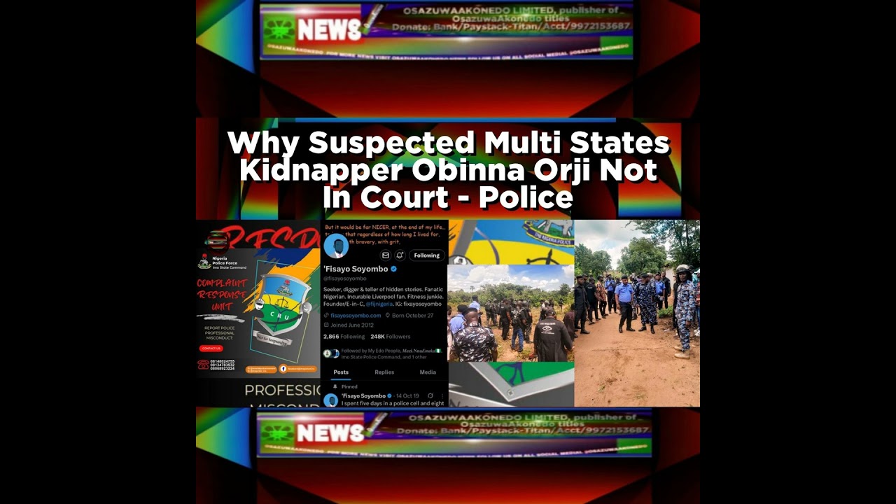 OsazuwaAkonedo NewsChronicles ~ Why Suspected Multi States Kidnapper Obinna Orji Not In Court – Police