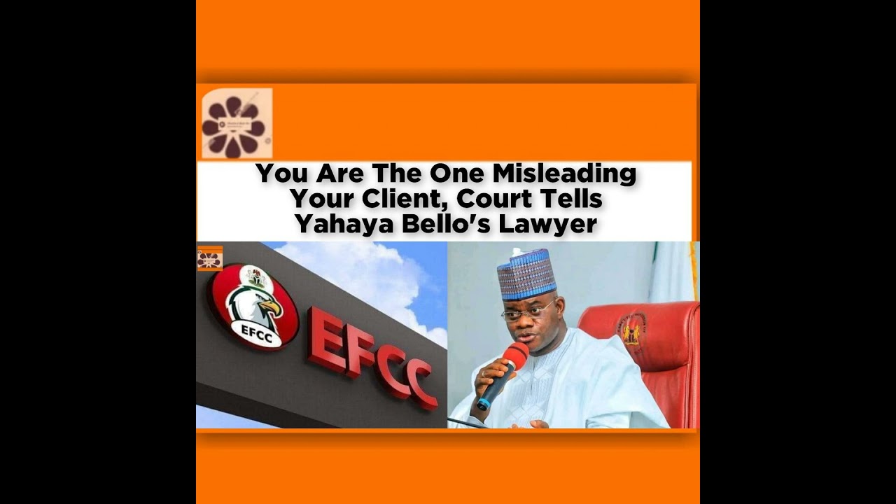 OsazuwaAkonedo NewsChronicles ~ You Are The One Misleading Your Client, Court Tells Yahaya Bello’s Lawyer ~ OsazuwaAkonedo