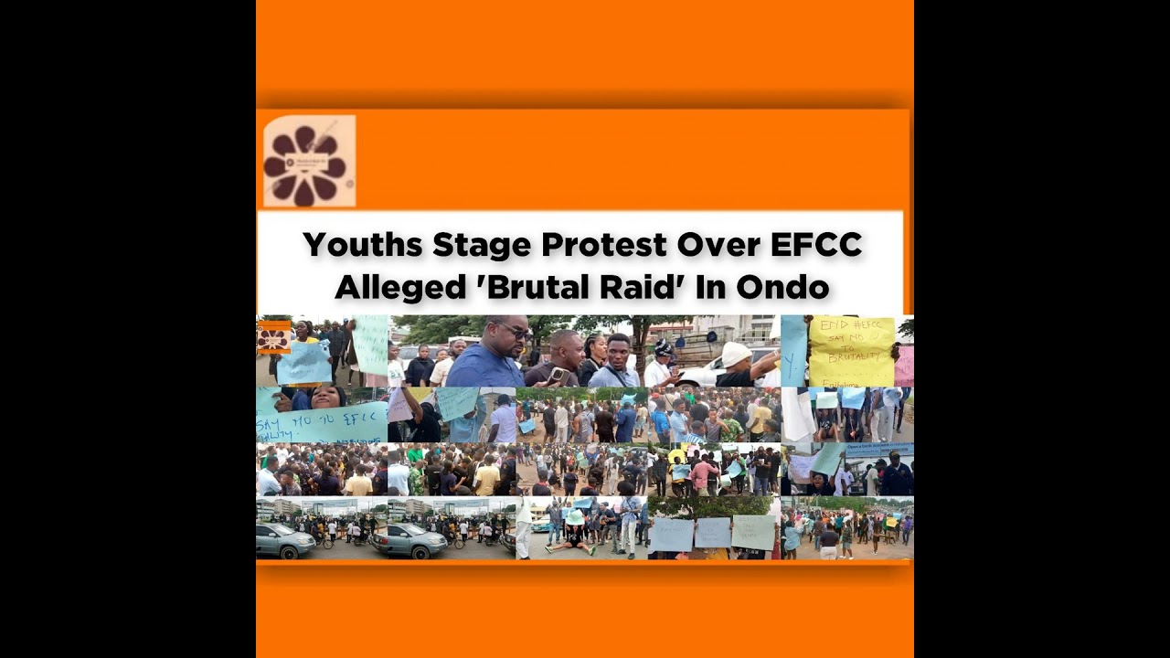 OsazuwaAkonedo NewsChronicles ~ Youths Stage Protest Over EFCC Alleged ‘Brutal Raid’ In Ondo ~ OsazuwaAkonedo