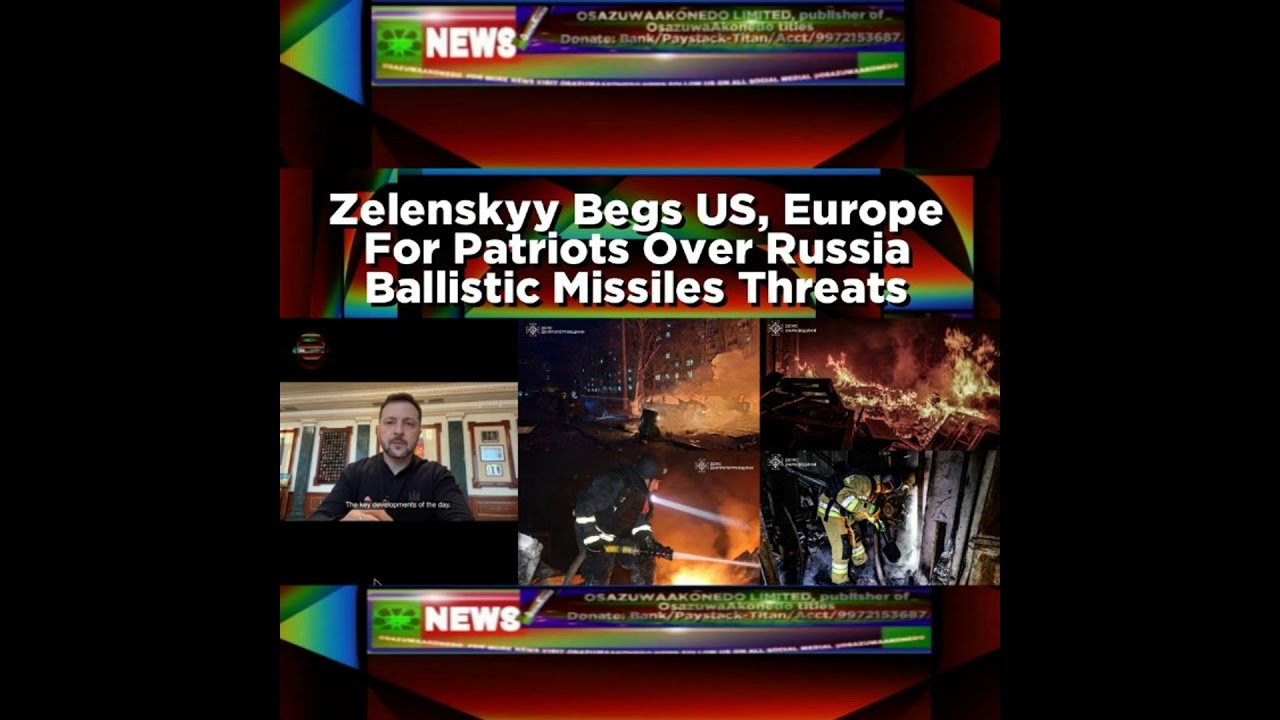 OsazuwaAkonedo NewsChronicles ~ Zelenskyy Begs US, Europe For Patriots Over Russia Ballistic Missiles Threats