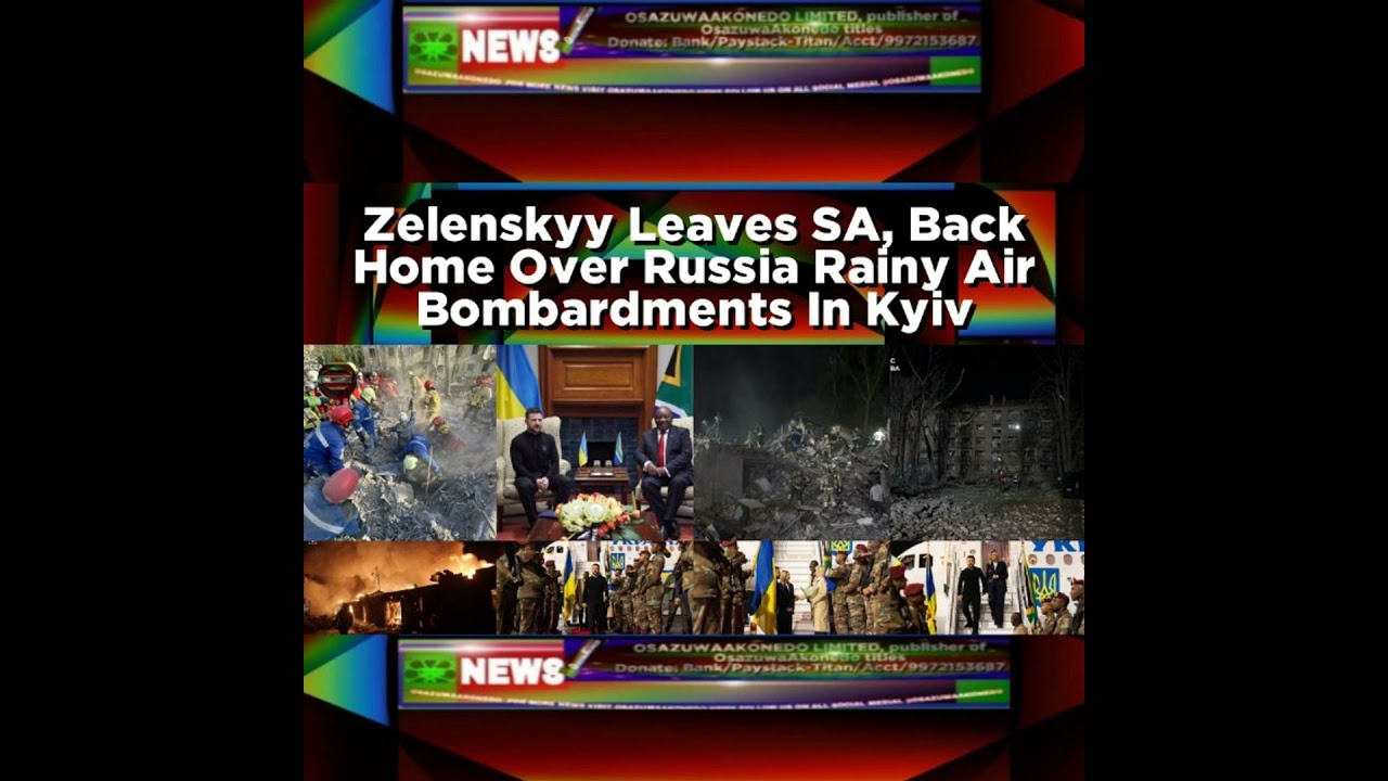 OsazuwaAkonedo NewsChronicles ~ Zelenskyy Leaves SA, Back Home Over Russia Rainy Air Bombardments In Kyiv
