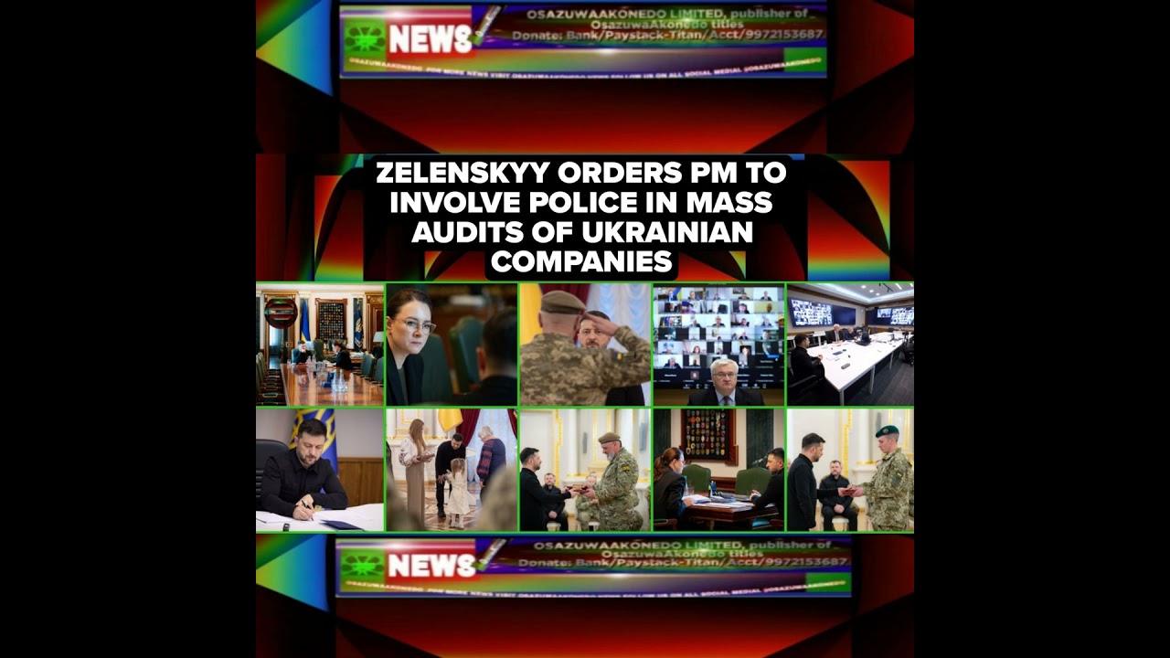 OsazuwaAkonedo NewsChronicles ~ Zelenskyy Orders PM To Involve Police In Mass Audits Of Ukrainian Companies