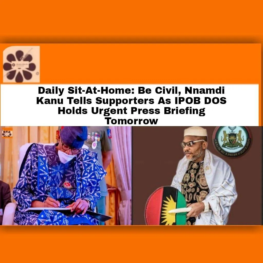 Daily Sit-At-Home: Be Civil, Nnamdi Kanu Tells Supporters As IPOB DOS Holds Urgent Press Briefing Tomorrow ~ OsazuwaAkonedo #IfeanyiEjiofor #Biafra #Dss #igbos #ipob #Nigeria #NnamdiKanu #SitAtHome