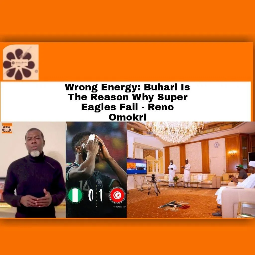 Wrong Energy: Buhari Is The Reason Why Super Eagles Fail - Reno Omokri ~ OsazuwaAkonedo #football #NFF #Nigeria #RenoOmokri #SuperEagles