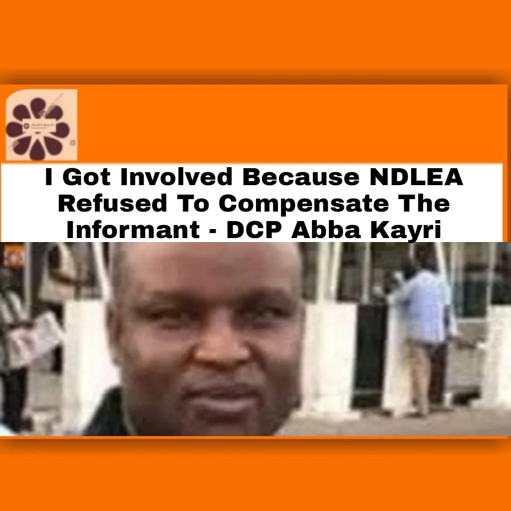 I Got Involved Because NDLEA Refused To Compensate The Informant - DCP Abba Kayri ~ OsazuwaAkonedo #AbbaKayri #Cocaine #NDLEA