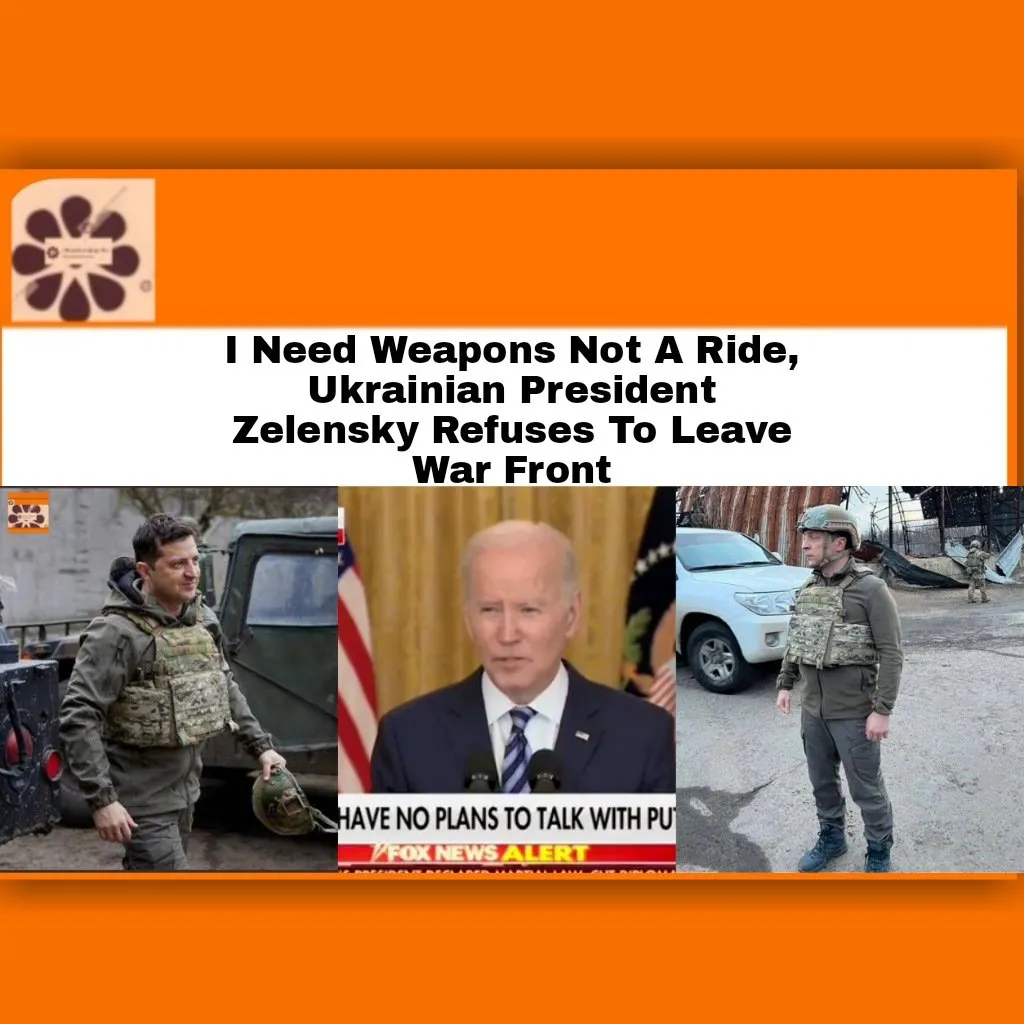 I Need Weapons Not A Ride, Ukrainian President Zelensky Refuses To Leave War Front ~ OsazuwaAkonedo #JoeBiden #Russia #Ukraine #VladimirPutin