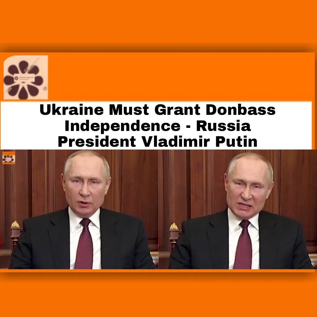 Ukraine Must Grant Donbass Independence - Russia President Vladimir Putin ~ OsazuwaAkonedo #Donbass #Russia #Ukraine #VladimirPutin