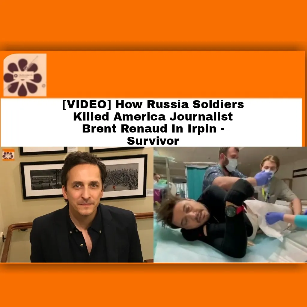 [VIDEO] How Russia Soldiers Killed America Journalist Brent Renaud In Irpin - Survivor ~ OsazuwaAkonedo #JoeBiden #journalists #Russia #RussiaUkraineWar #Ukraine #USA #VladimirPutin