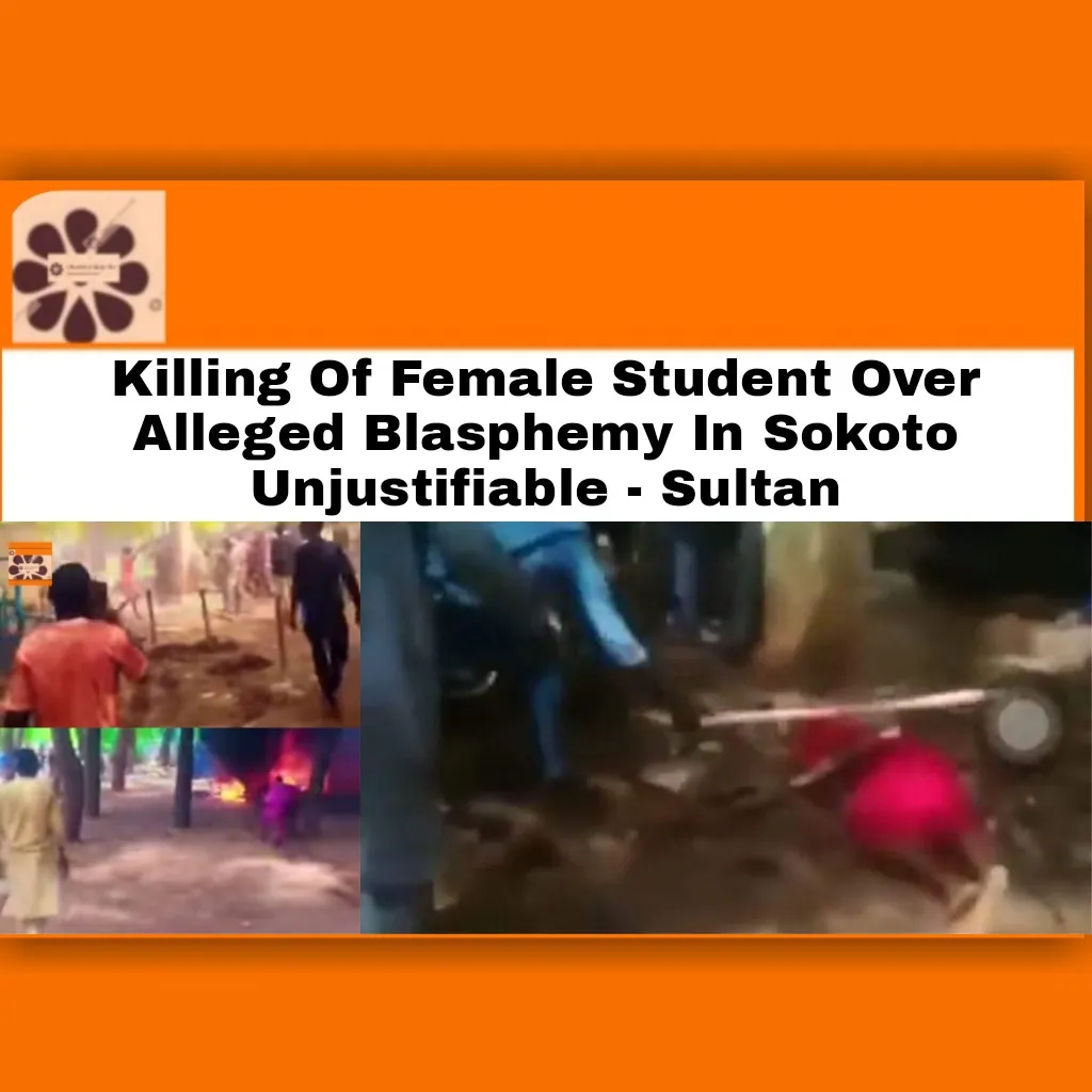 Killing Of Female Student Over Alleged Blasphemy In Sokoto Unjustifiable - Sultan ~ OsazuwaAkonedo #Abubakar #Blasphemy #Deborah #DeborahYakubu #Mohammed #security #ShehuShagariCollegeOfEducation #Sokoto