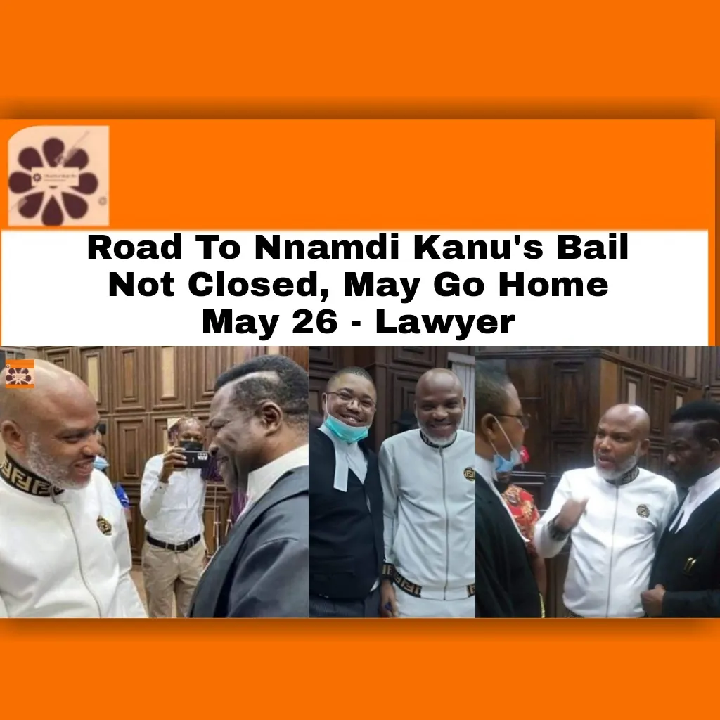 Road To Nnamdi Kanu's Bail Not Closed, May Go Home May 26 - Lawyer ~ OsazuwaAkonedo #IfeanyiEjiofor #2022 #Biafra #Court #ipob #NnamdiKanu
