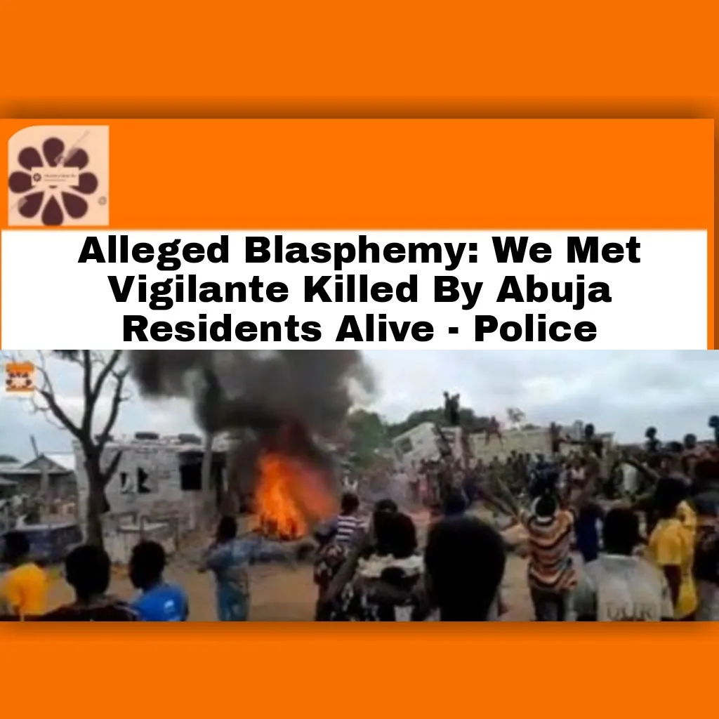Alleged Blasphemy: We Met Vigilante Killed By Abuja Residents Alive - Police ~ OsazuwaAkonedo #Abuja #Blasphemy #Commissioner #FCT #murder #Nigeria #Police #vigilante