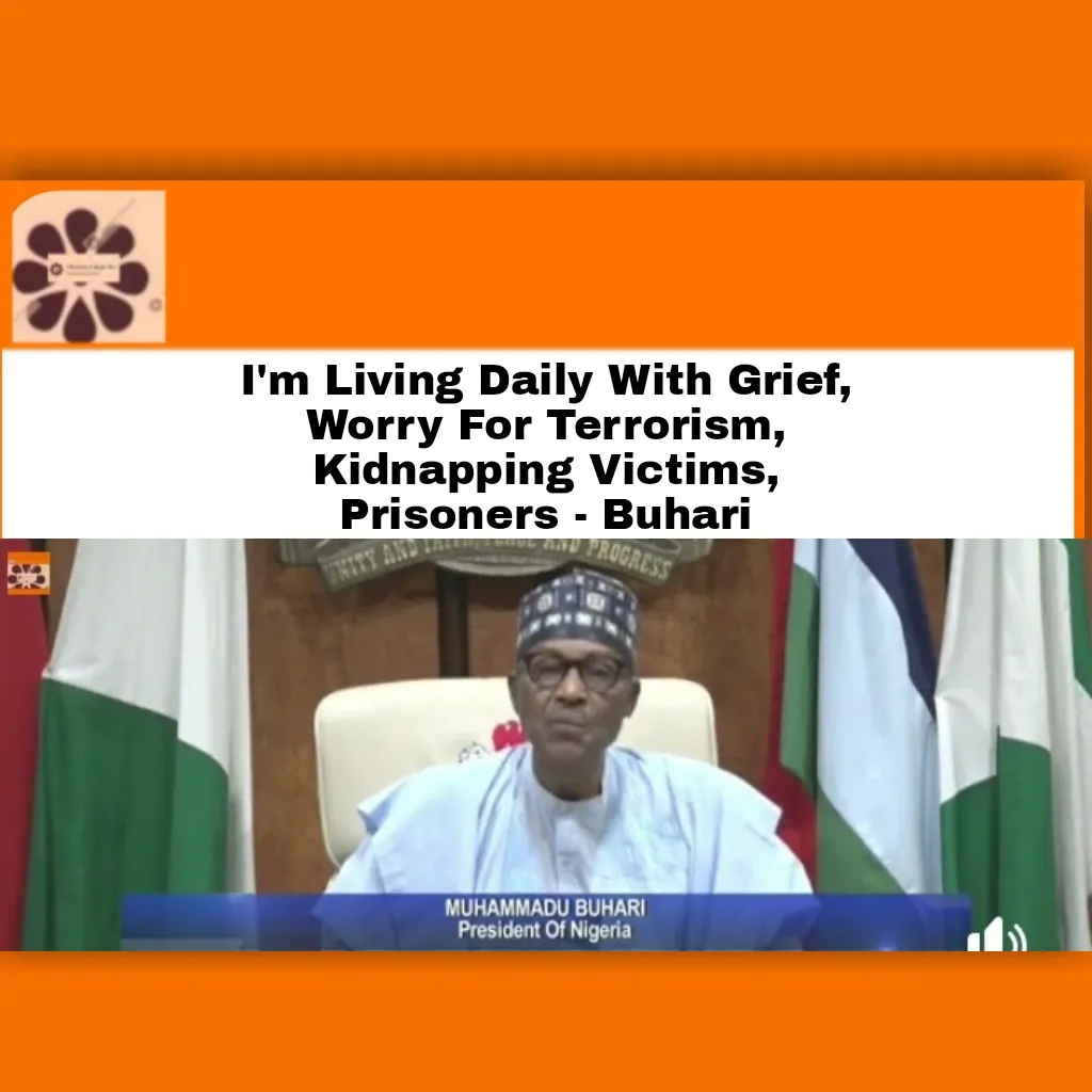 I'm Living Daily With Grief, Worry For Terrorism, Kidnapping Victims, Prisoners - Buhari ~ OsazuwaAkonedo #BokoHaram #2022 #Africa #bandits #democracy #DemocracyDay #election #government #insecurity #ISWAPBokoHaram #job #June12 #justice #Kidnapping #military #MKOAbiola #Nigeria #Nigerians #President #security