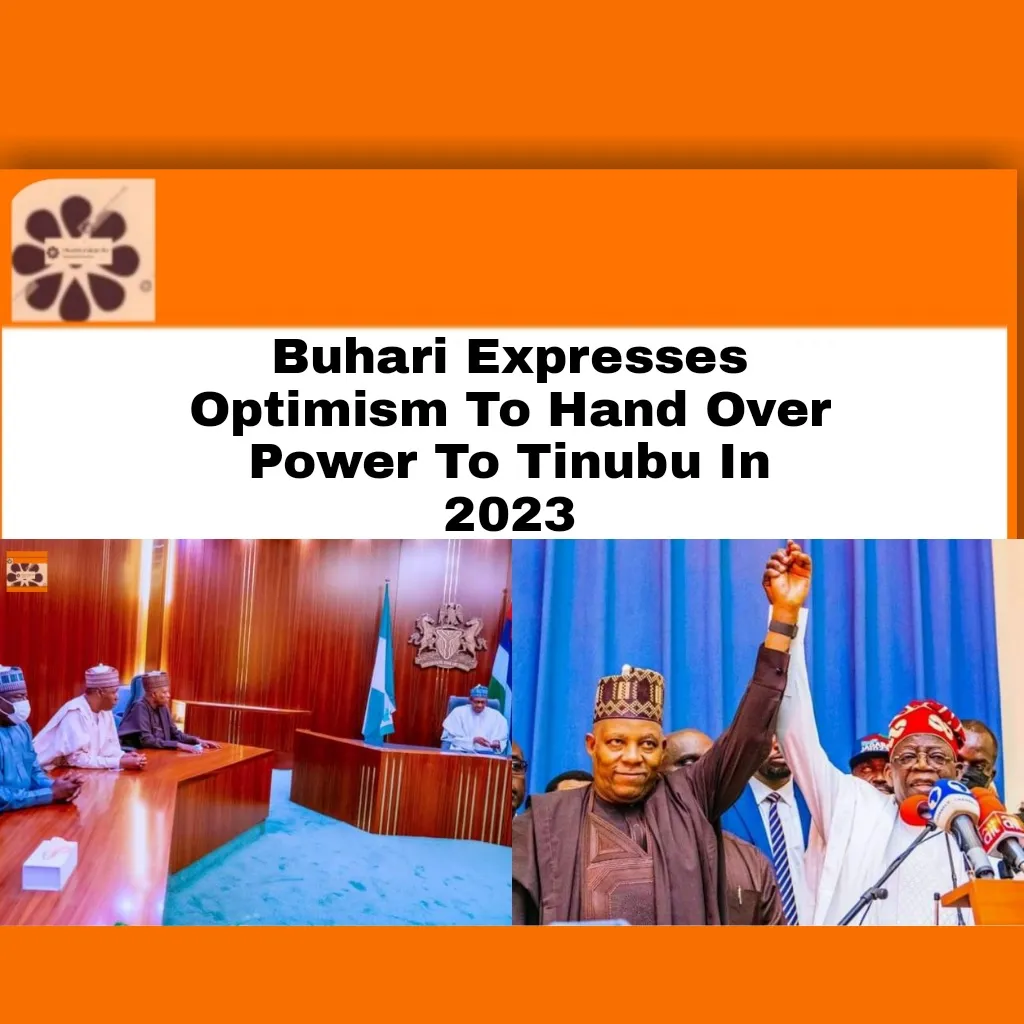 Buhari Expresses Optimism To Hand Over Power To Tinubu In 2023