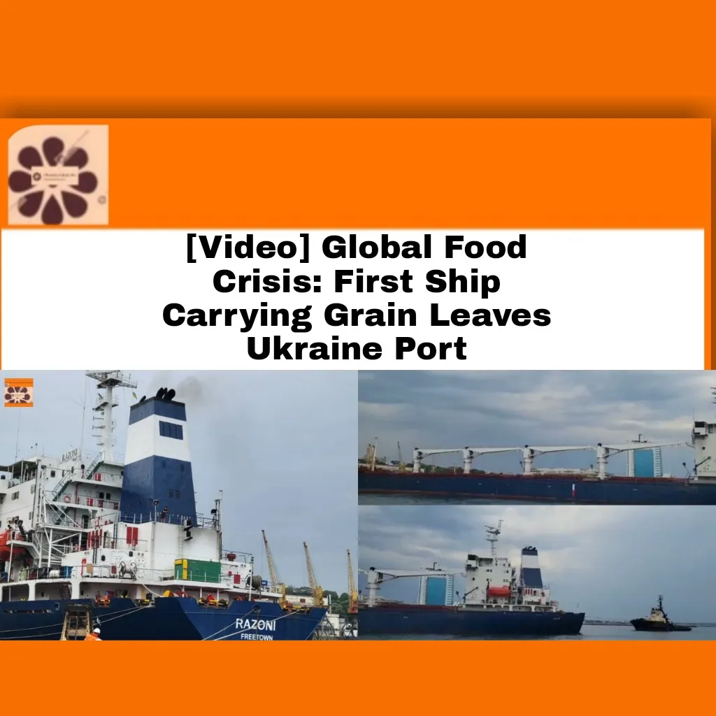 [Video] Global Food Crisis: First Ship Carrying Grain Leaves Ukraine Port ~ OsazuwaAkonedo #BBC #economy #missiles #President #Russia #Bread #Grain #Odesa #Port #Putin #Sea #Ship #Ukraine #Vladimir #Volodymyr #war #Zelenskyy