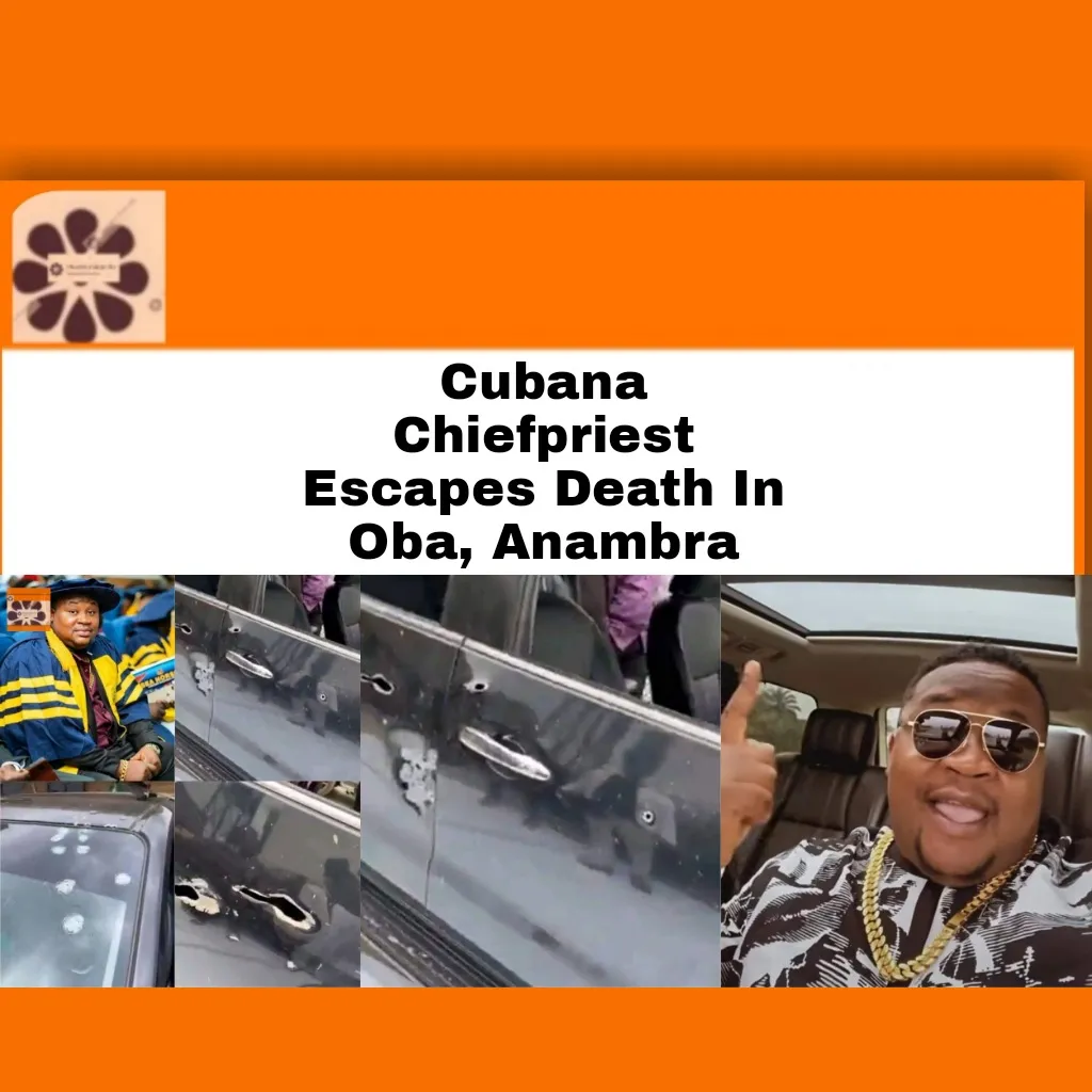 Cubana Chiefpriest Escapes Death In Oba, Anambra ~ OsazuwaAkonedo #Anambra #media #security #Anambra #Anambra state #ChiefPriest #Cubana #Idemili #media #oba #Okechukwu #Onitsha-Owerri #Pascal #security #South #state