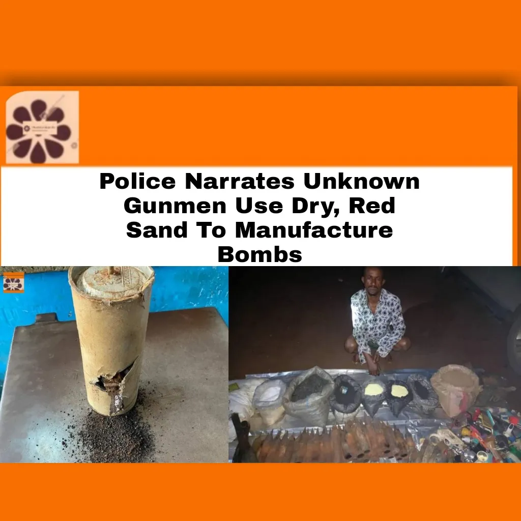 Police Narrates Unknown Gunmen Use Dry, Red Sand To Manufacture Bombs ~ OsazuwaAkonedo ###Unknown ##Gunmen ##Imo ##Police #Biafra #Bombs #Commissioner #CP #Ahmed #Biafra #Commissioner #CP #Disposal #Gun #Imo #Mohammed #Njaba #Police