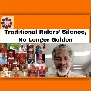 Traditional Rulers' Silence, No Longer Golden ~ OsazuwaAkonedo #Abubakar