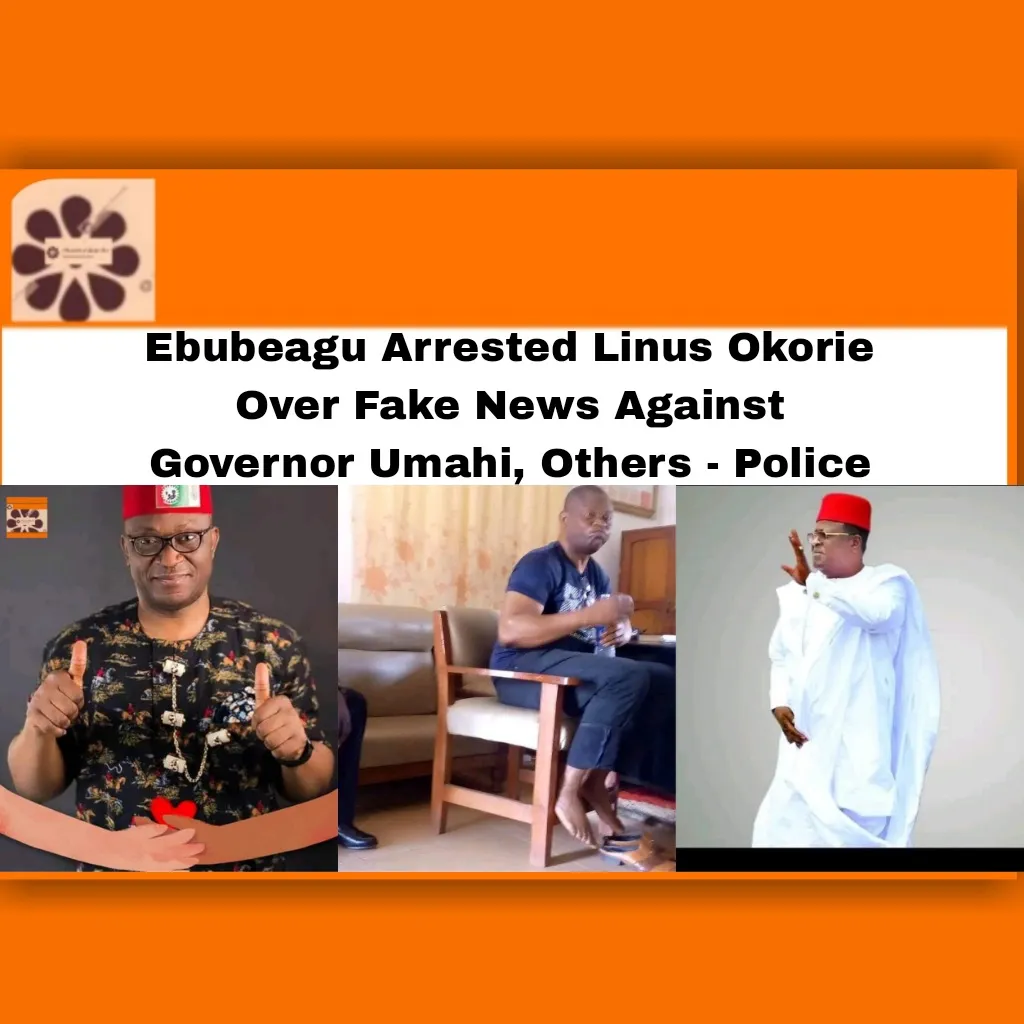 Ebubeagu Arrested Linus Okorie Over Fake News Against Governor Umahi, Others - Police ~ OsazuwaAkonedo #CP #insecurity #media #Police #security #2023Election #Abaa #Appeal #Commissioner #Court #CP #David #ebonyi #Ebubeagu #Governor #Gunmen #insecurity #Intelligence #Linus #LP