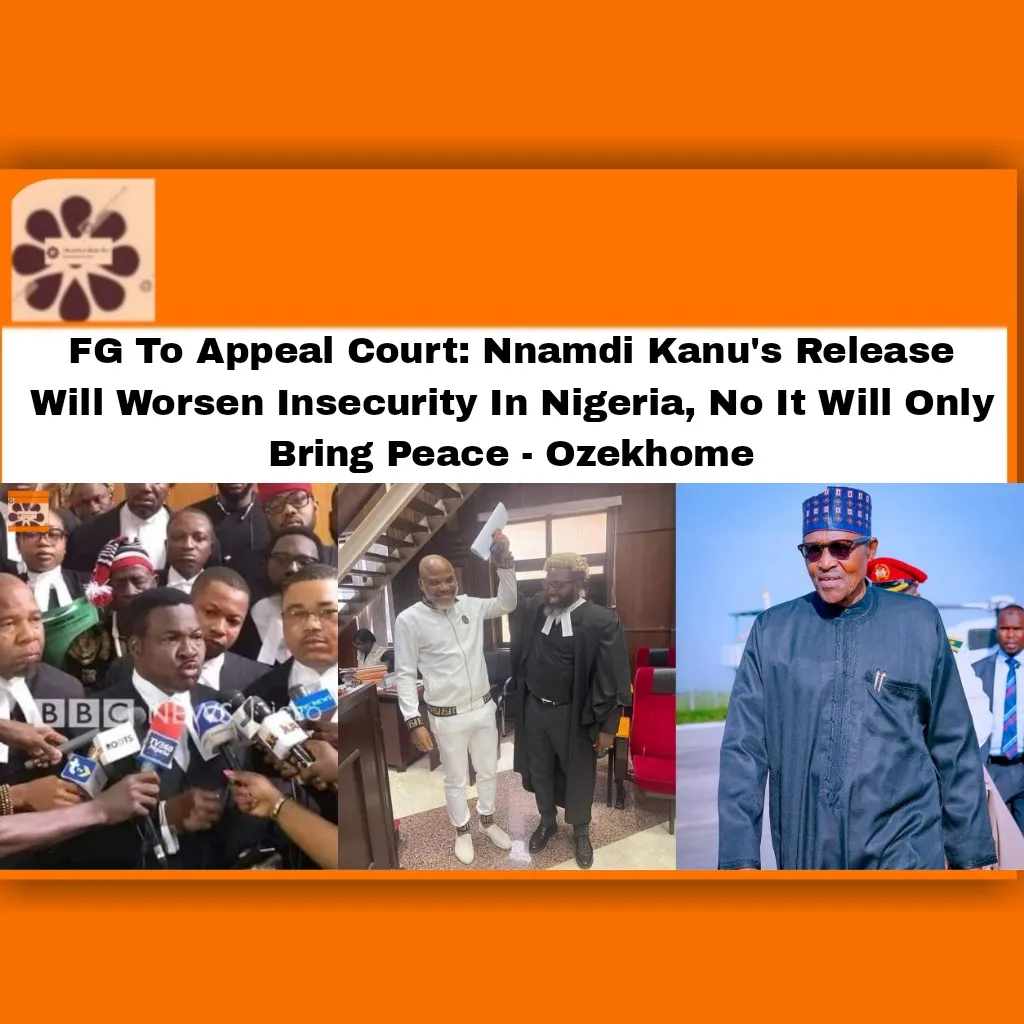 FG To Appeal Court: Nnamdi Kanu's Release Will Worsen Insecurity In Nigeria, No It Will Only Bring Peace - Ozekhome ~ OsazuwaAkonedo #Buhari #FG #justice #Nigeria #security #2022 #Abuja #Appeal #Biafra #Buhari #Court #David #FG #government #justice #Kanu #Kaswe #Mike #Muhammadu #Nation