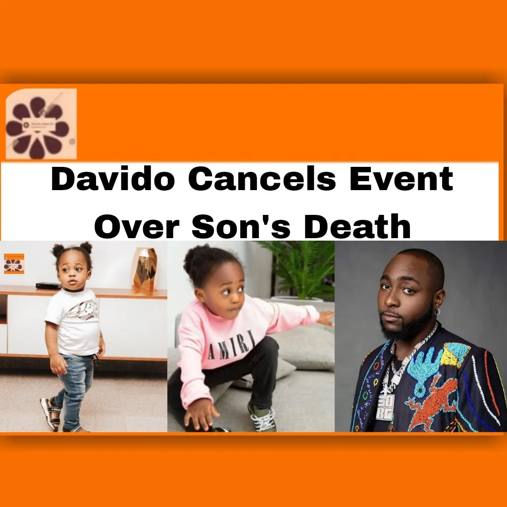 Davido Cancels Event Over Son's Death ~ OsazuwaAkonedo #birthday #David #Davido #father #Instagram #media #Nigerian #2023 #Adeleke #African #AWAY #birthday #David #Davido #father #Femi #Ifeanyi #Instagram #Kizz #media
