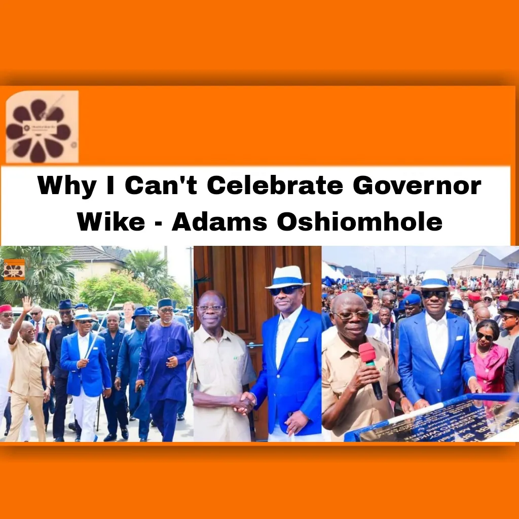 Why I Can't Celebrate Governor Wike - Adams Oshiomhole ~ OsazuwaAkonedo #Adams #Oshiomhole #APC #Flyover #Nyesom #PDP #Rivers #Wike