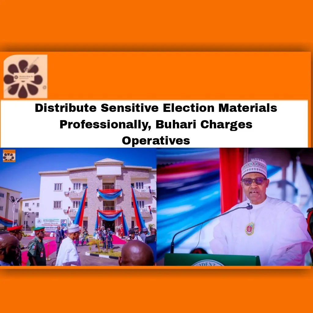 Distribute Sensitive Election Materials Professionally, Buhari Charges Operatives ~ OsazuwaAkonedo ###Obidients #2023Election #Abubakar #Ahmed #APC LP #Atiku #Bola #Buhari #Muhammadu #Obi #PDP #Peter #Tinubu