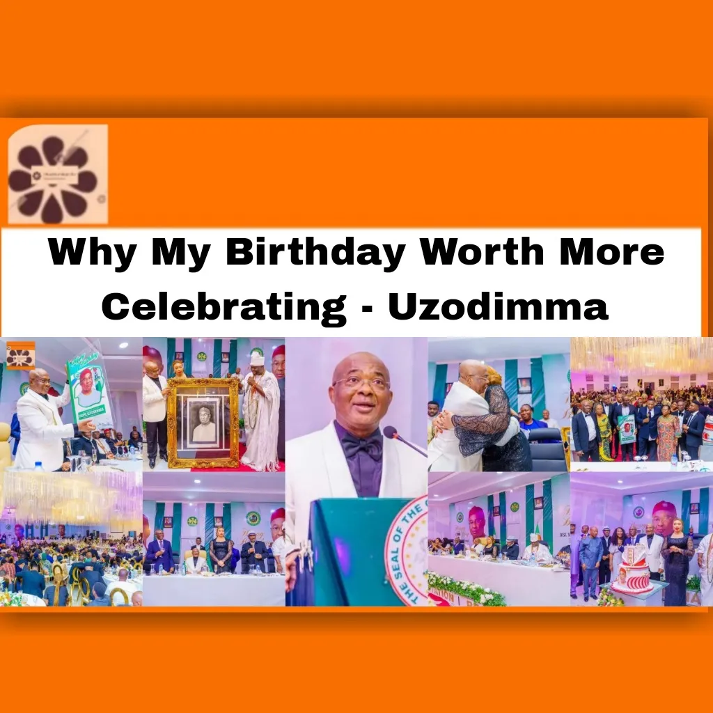 Why My Birthday Worth More Celebrating - Uzodimma ~ OsazuwaAkonedo #Gunmen #Hope #Imo #Unknown #Uzodimma