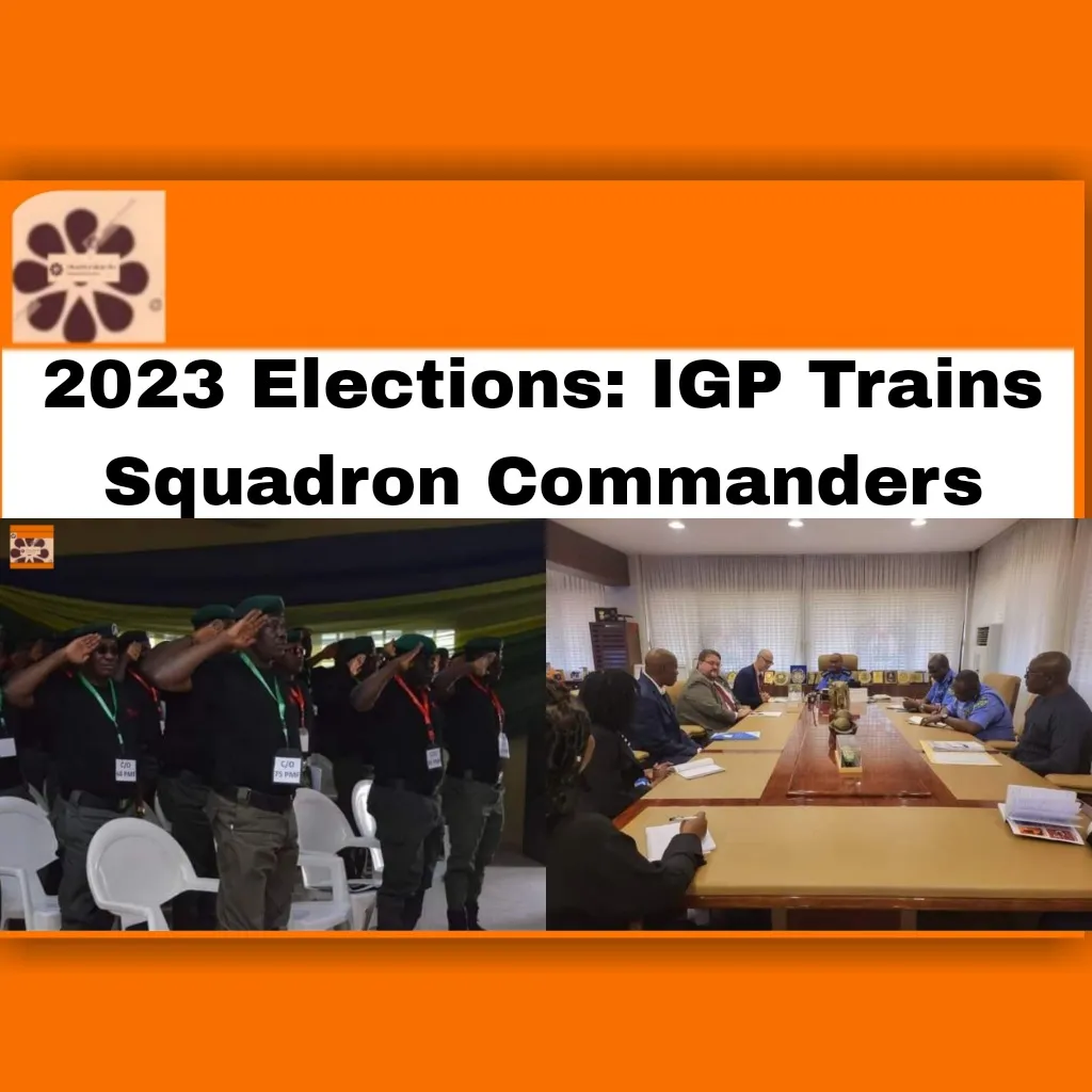 2023 Elections: IGP Trains Squadron Commanders