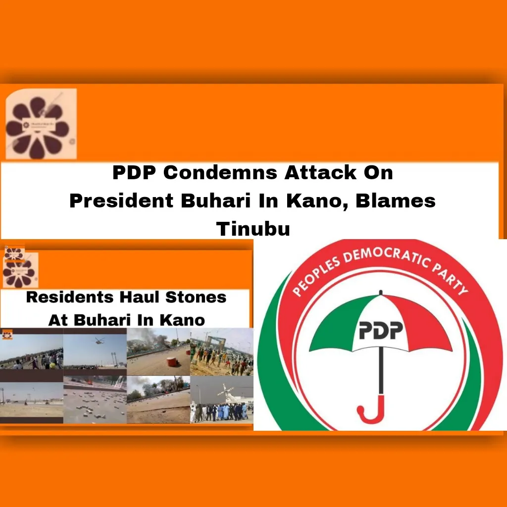 PDP Condemns Attack On President Buhari In Kano, Blames Tinubu