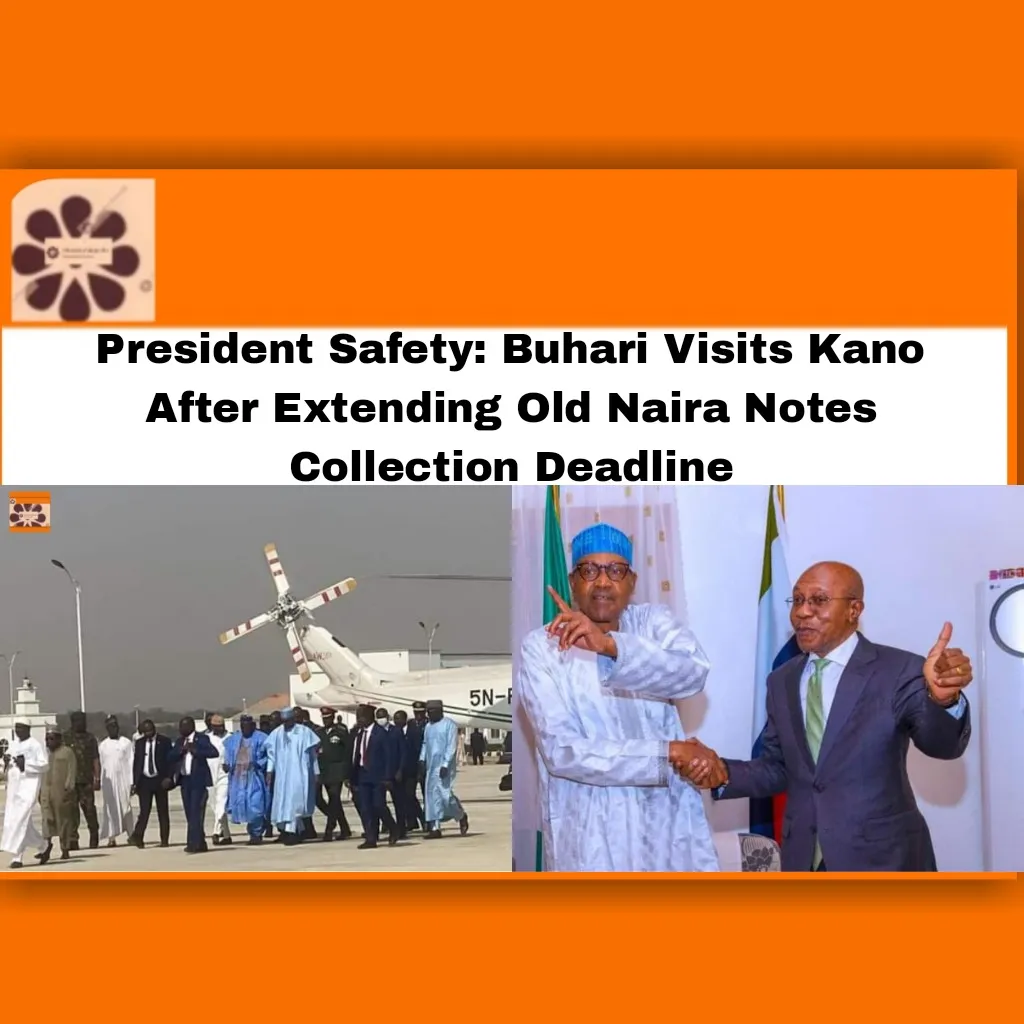 President Safety: Buhari Visits Kano After Extending Old Naira Notes Collection Deadline ~ OsazuwaAkonedo #Abdullahi #Buhari #cbn #Emefiele #Ganduje #Godwin #Kano #Muhammadu #Naira #Redesign #Umar