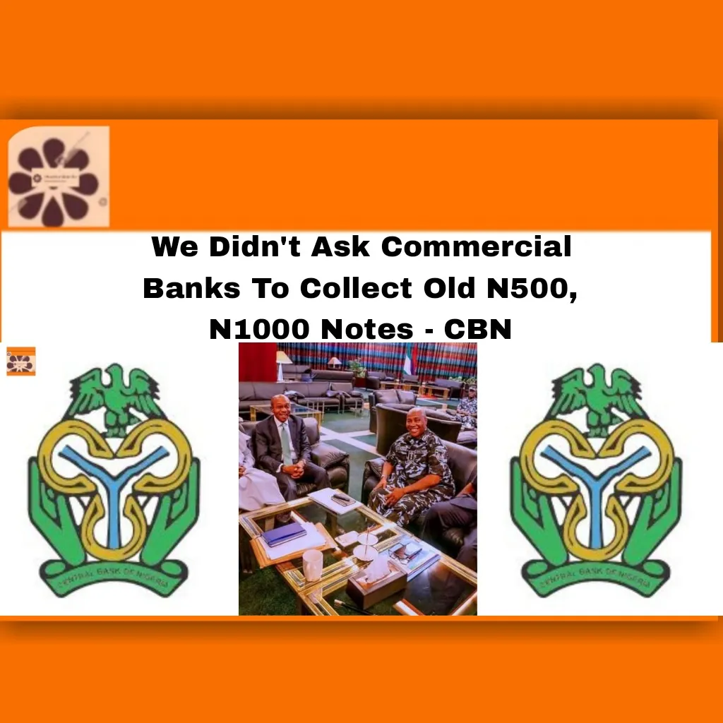 We Didn't Ask Commercial Banks To Collect Old N500, N1000 Notes - CBN ~ OsazuwaAkonedo #2023Election #banks #breaking #cbn #collect #commercial #didn’t #economy #Emefiele #Godwin #job #Naira #Old #politics #Redesign #security