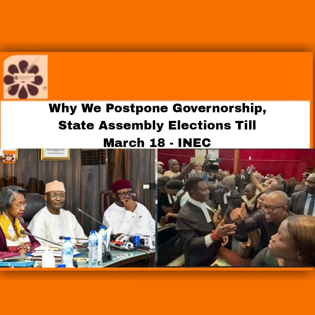 Why We Postpone Governorship, State Assembly Elections Till March 18 - INEC ~ OsazuwaAkonedo ###Obidients #Assembly #2023 #Abubakar #APC #Appeal #Atiku #Bola #BVAS #Commissioner #Court #Education #election #elections #Festus #governorship, #INEC #job #Mahmood #Nigeria