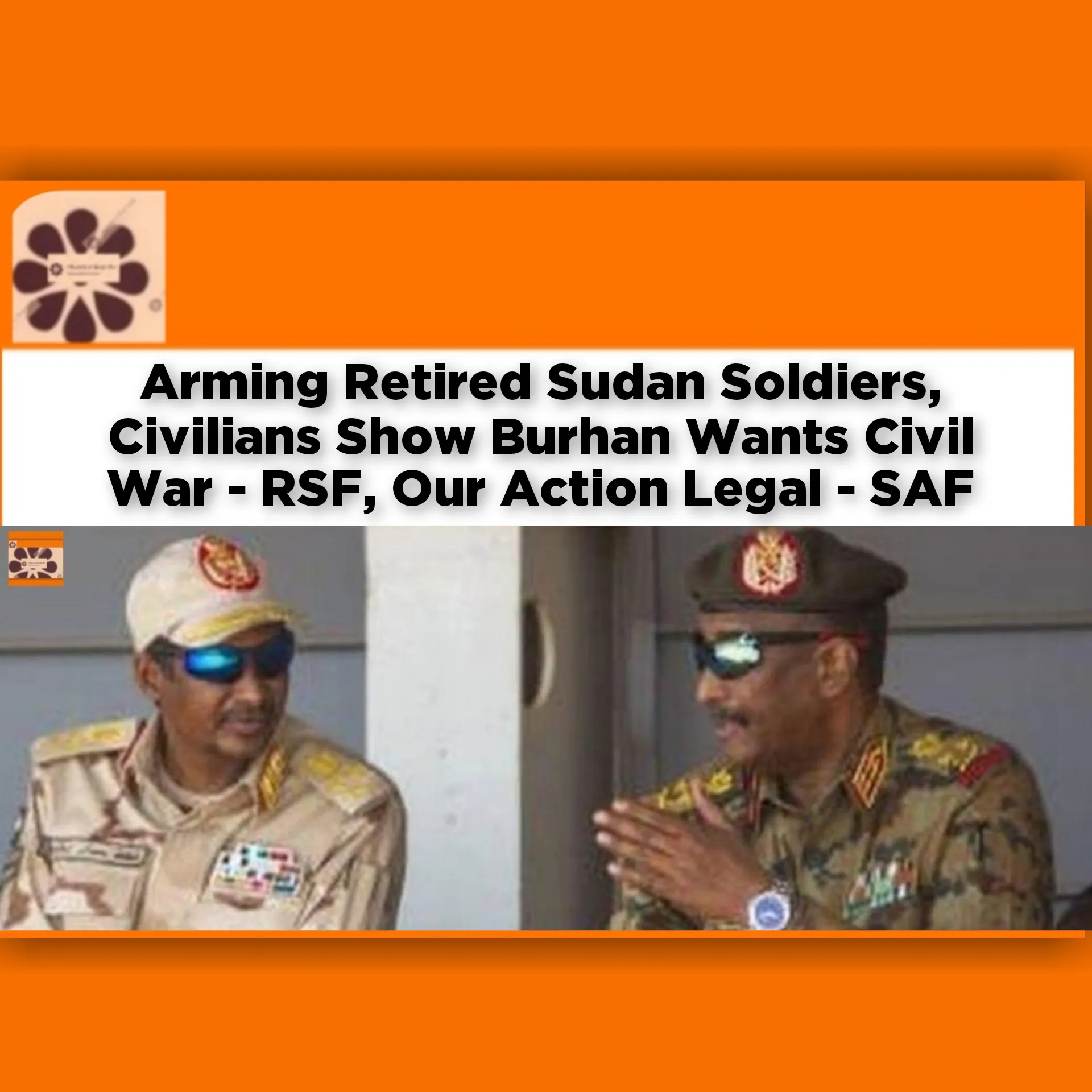 Arming Retired Sudan Soldiers, Civilians Show Burhan Wants Civil War - RSF, Our Action Legal - SAF ~ OsazuwaAkonedo #Burhan #Dagalo #Khartoum #RSF #SAF #soldiers #Sudan