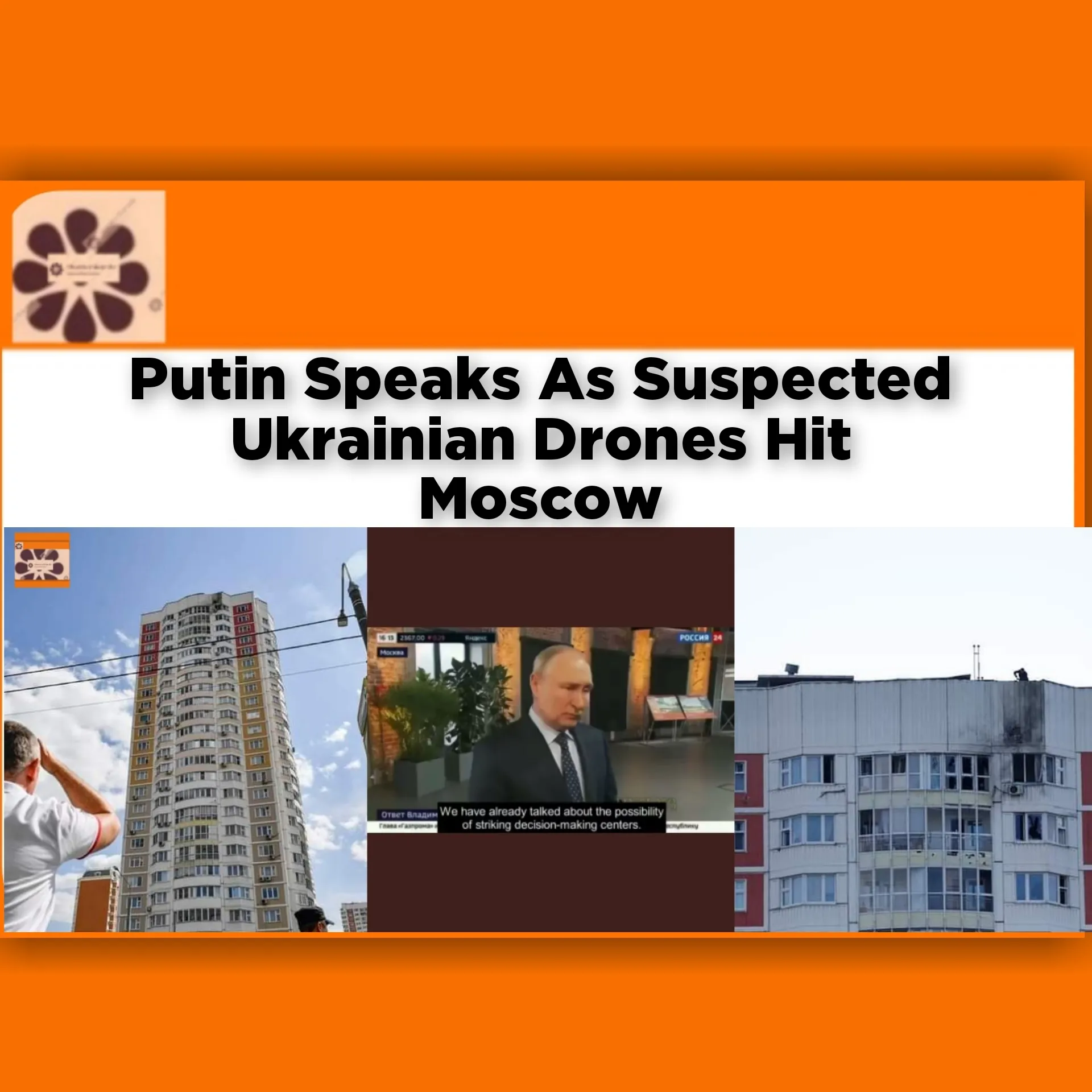 Putin Speaks As Suspected Ukrainian Drones Hit Moscow ~ OsazuwaAkonedo #Drones #Kyiv #Moscow #Putin #Russia #Ukraine #Volodymyr #war #Zelenskyy