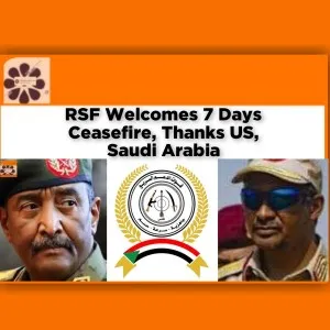 RSF Welcomes 7 Days Ceasefire, Thanks US, Saudi Arabia ~ OsazuwaAkonedo #Arabia #breaking #Burhan #ceasefire #Dagalo #Jeddah #Khartoum #RSF #SAF #Saudi #security #Sudan #USA #welcomes