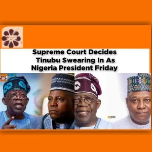 Supreme Court Decides Tinubu Swearing In As Nigeria President Friday ~ OsazuwaAkonedo #herdsmen