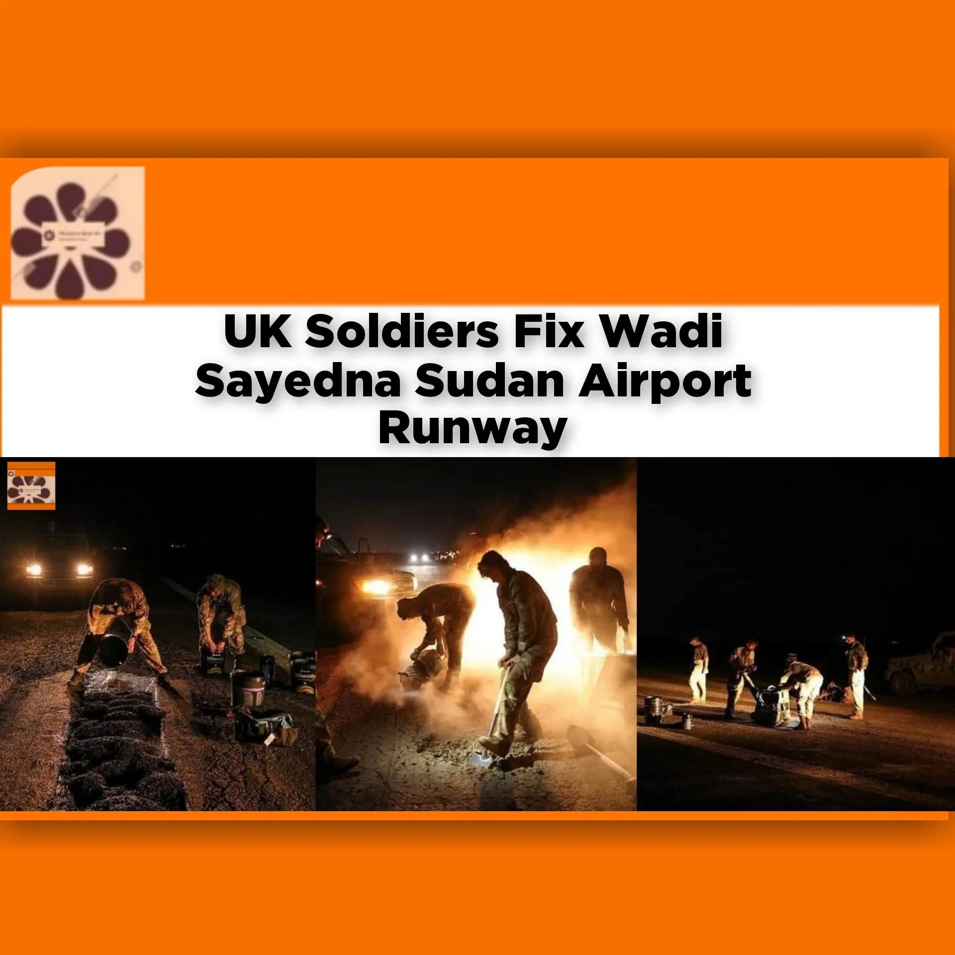 UK Soldiers Fix Wadi Sayedna Sudan Airport Runway ~ OsazuwaAkonedo #Africa #Aircraft #Airport #Khartoum #Marines #military #North #Sayedna #security #soldiers #state #Sudan #UK #Wadi #war